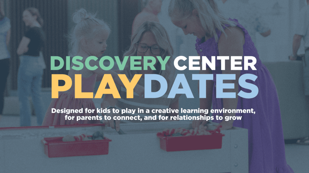 Play Date Discovery Center Play Dates | Valley Church